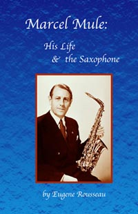 MARCEL MULE: His Life & The Saxophone (2nd edition)
